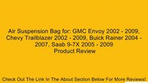 Air Suspension Bag for: GMC Envoy 2002 - 2009, Chevy Trailblazer 2002 - 2009, Buick Rainer 2004 - 2007, Saab 9-7X 2005 - 2009 Review