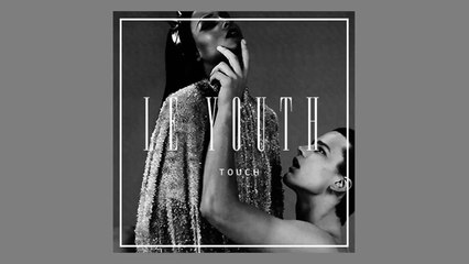 Le Youth - Touch (Audio)