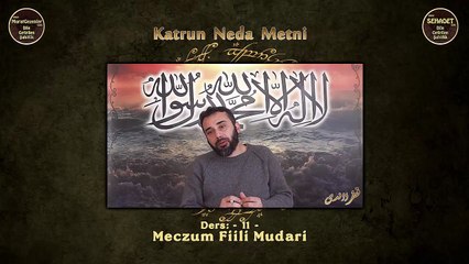 Katrun Neda Metni 11.Ders: Meczum Fiili Mudari