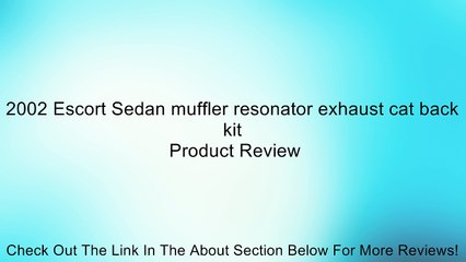 2002 Escort Sedan muffler resonator exhaust cat back kit Review