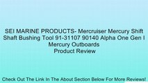 SEI MARINE PRODUCTS- Mercruiser Mercury Shift Shaft Bushing Tool 91-31107 90140 Alpha One Gen I Mercury Outboards Review