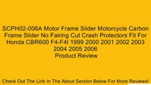 SCPH02-006A Motor Frame Slider Motorcycle Carbon Frame Slider No Fairing Cut Crash Protectors Fit For Honda CBR600 F4-F4I 1999 2000 2001 2002 2003 2004 2005 2006 Review