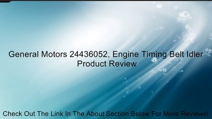 General Motors 24436052, Engine Timing Belt Idler Review