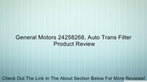 General Motors 24258268, Auto Trans Filter Review