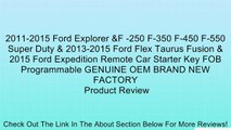 2011-2015 Ford Explorer &F -250 F-350 F-450 F-550 Super Duty & 2013-2015 Ford Flex Taurus Fusion & 2015 Ford Expedition Remote Car Starter Key FOB Programmable GENUINE OEM BRAND NEW FACTORY Review