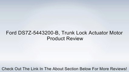 Ford DS7Z-5443200-B, Trunk Lock Actuator Motor Review