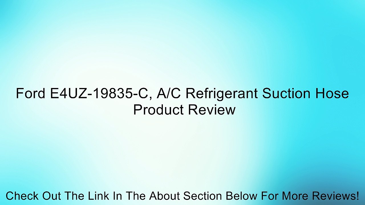 Ford E4UZ-19835-C, A/C Refrigerant Suction Hose Review