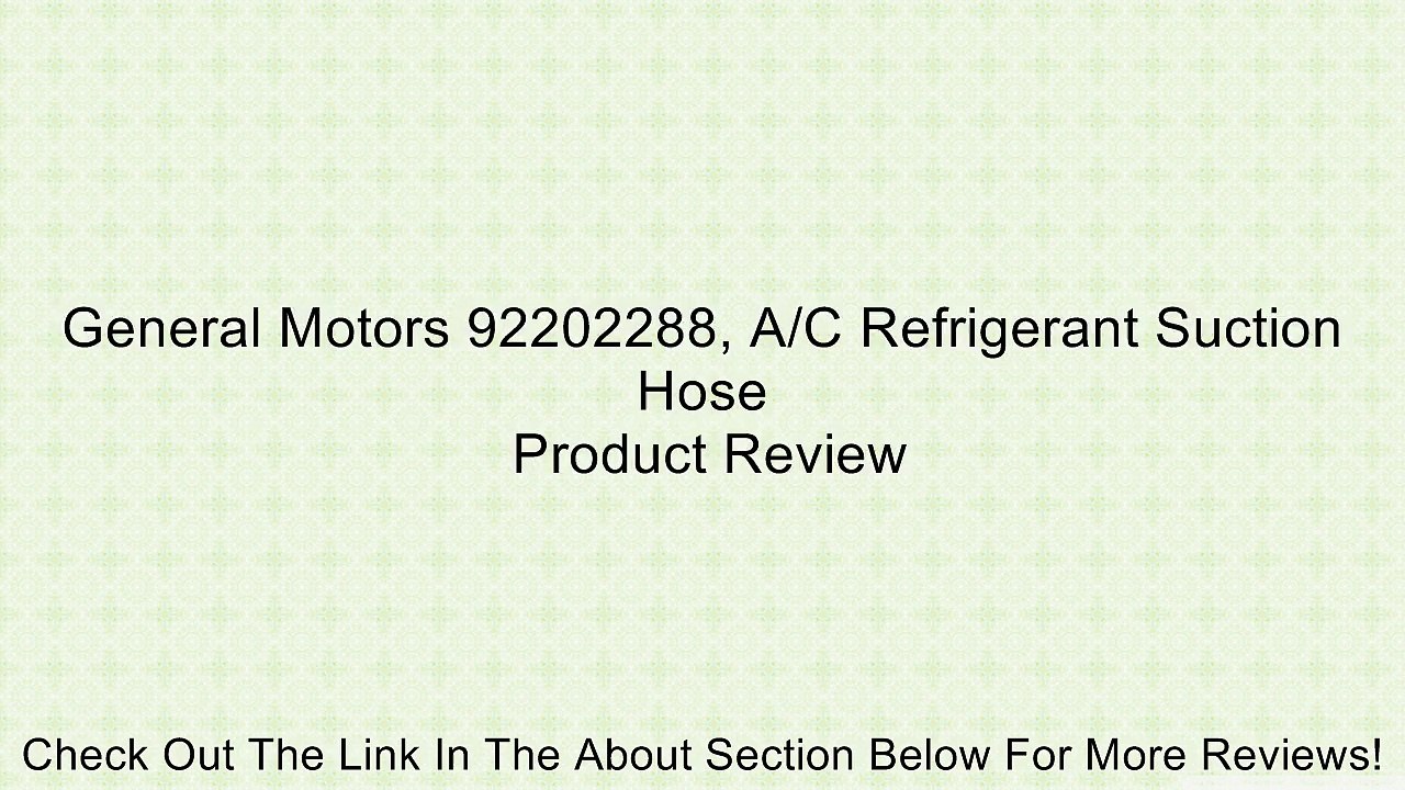 General Motors 92202288, A/C Refrigerant Suction Hose Review