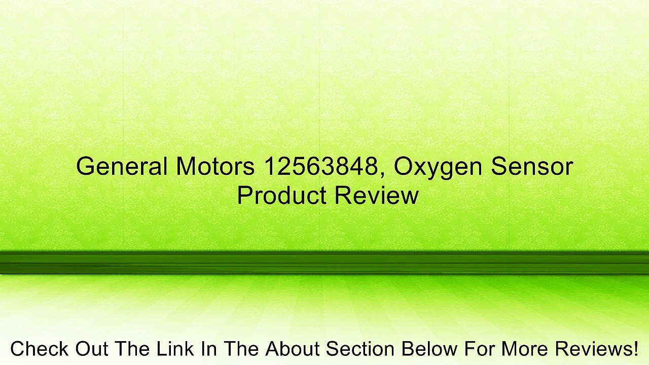 General Motors 12563848, Oxygen Sensor Review
