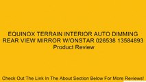 EQUINOX TERRAIN INTERIOR AUTO DIMMING REAR VIEW MIRROR W/ONSTAR 026538 13584893 Review