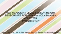 NEW HEADLIGHT LEVEL SENSOR HEIGHT SENSORS FIT FOR AUDI VW VOLKSWAGEN 4B0907503 Review