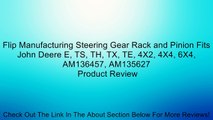 Flip Manufacturing Steering Gear Rack and Pinion Fits John Deere E, TS, TH, TX, TE, 4X2, 4X4, 6X4, AM136457, AM135627 Review