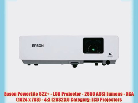 Epson PowerLite 822 - LCD Projector - 2600 ANSI Lumens - XGA (1024 x 768) - 4:3 (26823J) Category: