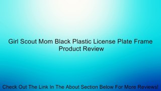 Girl Scout Mom Black Plastic License Plate Frame Review