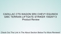 CADILLAC CTS WAGON SRX CHEVY EQUINOX GMC TERRAIN LIFTGATE STRIKER 15929713 Review