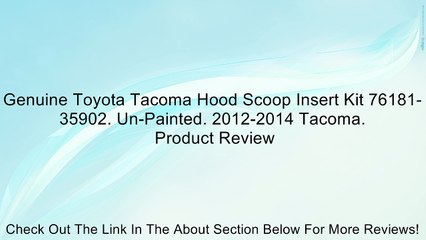 Genuine Toyota Tacoma Hood Scoop Insert Kit 76181-35902. Un-Painted. 2012-2014 Tacoma. Review