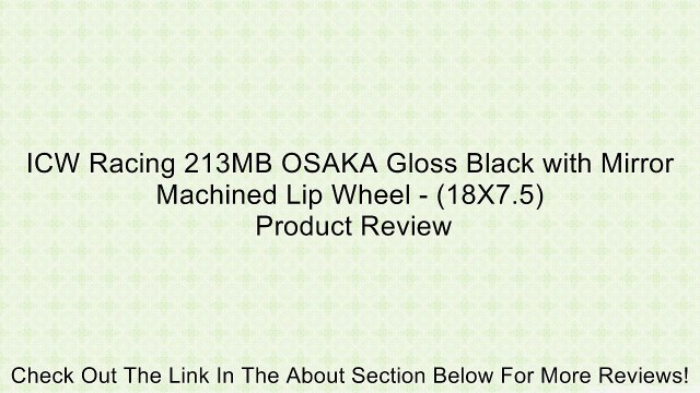 ICW Racing 213MB OSAKA Gloss Black with Mirror Machined Lip Wheel - (18X7.5) Review
