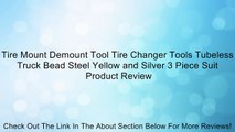 Tire Mount Demount Tool Tire Changer Tools Tubeless Truck Bead Steel Yellow and Silver 3 Piece Suit Review