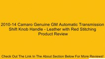 2010-14 Camaro Genuine GM Automatic Transmission Shift Knob Handle - Leather with Red Stitching Review