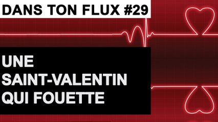 Une Saint-Valentin qui fouette #DansTonFlux 29