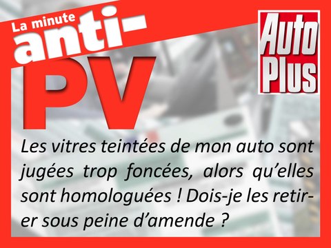 Des vitres teintées trop foncées mais homologuées ! Dois-je les retirer sous peine d’amende ?
