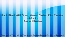 RadioShack 47K Ohm 1/4-Watt Carbon Film Resistor (5-Pack) Review