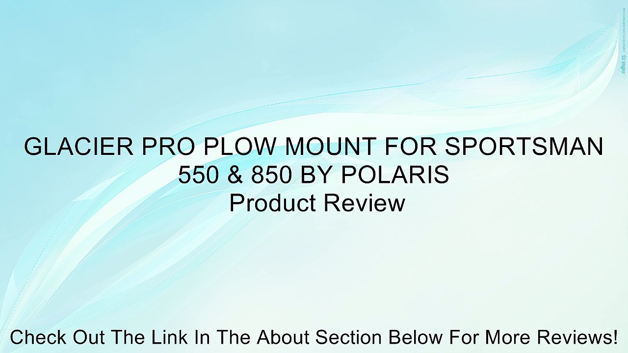 GLACIER PRO PLOW MOUNT FOR SPORTSMAN 550 & 850 BY POLARIS Review