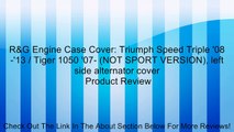 R&G Engine Case Cover: Triumph Speed Triple '08-'13 / Tiger 1050 '07- (NOT SPORT VERSION), left side alternator cover Review
