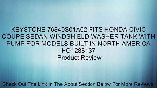 KEYSTONE 76840S01A02 FITS HONDA CIVIC COUPE SEDAN WINDSHIELD WASHER TANK WITH PUMP FOR MODELS BUILT IN NORTH AMERICA HO1288137 Review