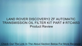 LAND ROVER DISCOVERY2 ZF AUTOMATIC TRANSMISSION OIL FILTER KIT PART # RTC4653 Review