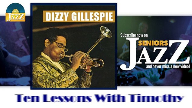 Dizzy Gillespie - Ten Lessons With Timothy (HD) Officiel Seniors Jazz
