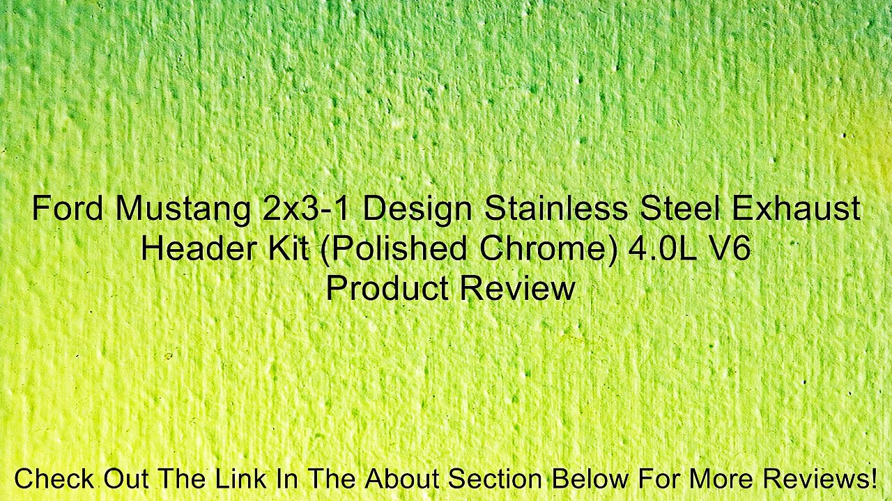 Ford Mustang 2x3-1 Design Stainless Steel Exhaust Header Kit (Polished Chrome) 4.0L V6 Review