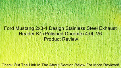 Ford Mustang 2x3-1 Design Stainless Steel Exhaust Header Kit (Polished Chrome) 4.0L V6 Review