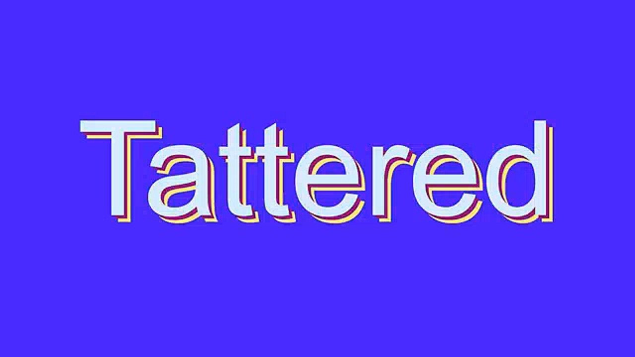 How to Pronounce Tattered