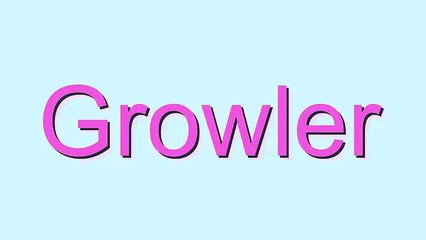 How to Pronounce Growler