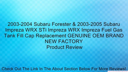 2003-2004 Subaru Forester & 2003-2005 Subaru Impreza WRX STi Impreza WRX Impreza Fuel Gas Tank Fill Cap Replacement GENUINE OEM BRAND NEW FACTORY Review