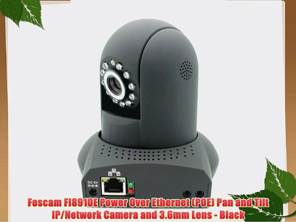 Foscam FI8910E Power Over Ethernet (POE) Pan and Tilt IP/Network Camera and 3.6mm Lens - Black