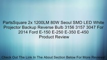 PartsSquare 2x 1200LM 80W Seoul SMD LED White Projector Backup Reverse Bulb 3156 3157 3047 For 2014 Ford E-150 E-250 E-350 E-450 Review