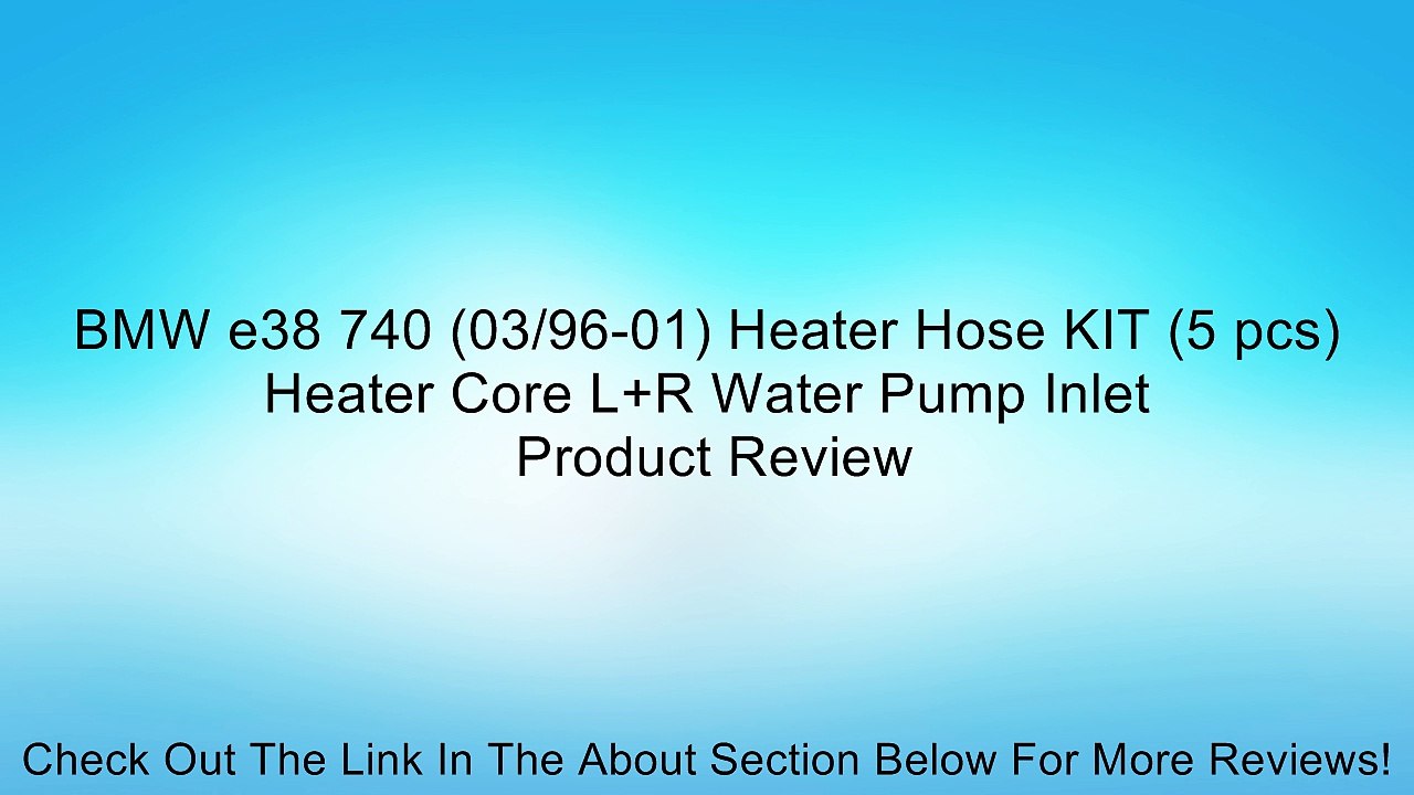 BMW e38 740 (03/96-01) Heater Hose KIT (5 pcs) Heater Core L+R Water Pump Inlet Review