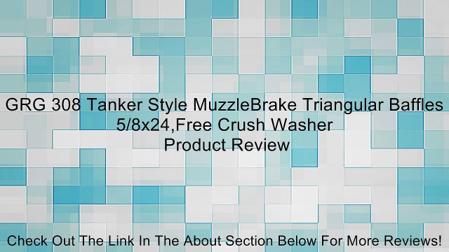 GRG 308 Tanker Style MuzzleBrake Triangular Baffles 5/8x24,Free Crush Washer Review