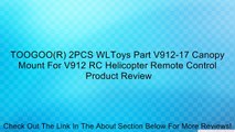 TOOGOO(R) 2PCS WLToys Part V912-17 Canopy Mount For V912 RC Helicopter Remote Control Review