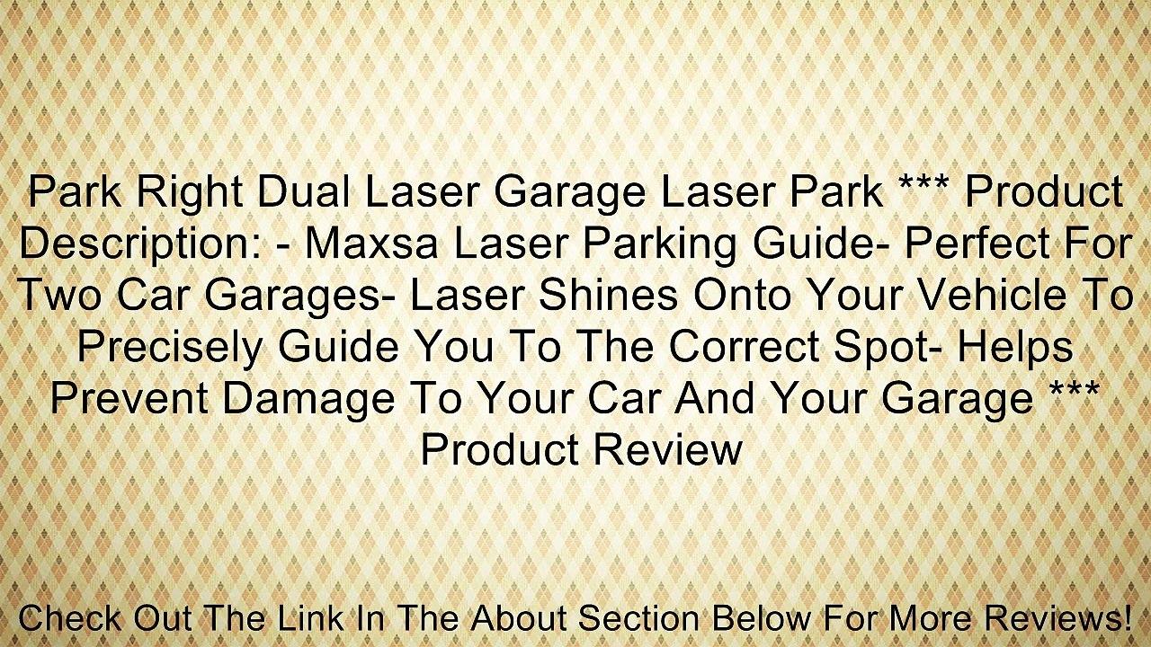 Park Right Dual Laser Garage Laser Park *** Product Description: - Maxsa Laser Parking Guide- Perfect For Two Car Garages- Laser Shines Onto Your Vehicle To Precisely Guide You To The Correct Spot- Helps Prevent Damage To Your Car And Your Garage *** Revi