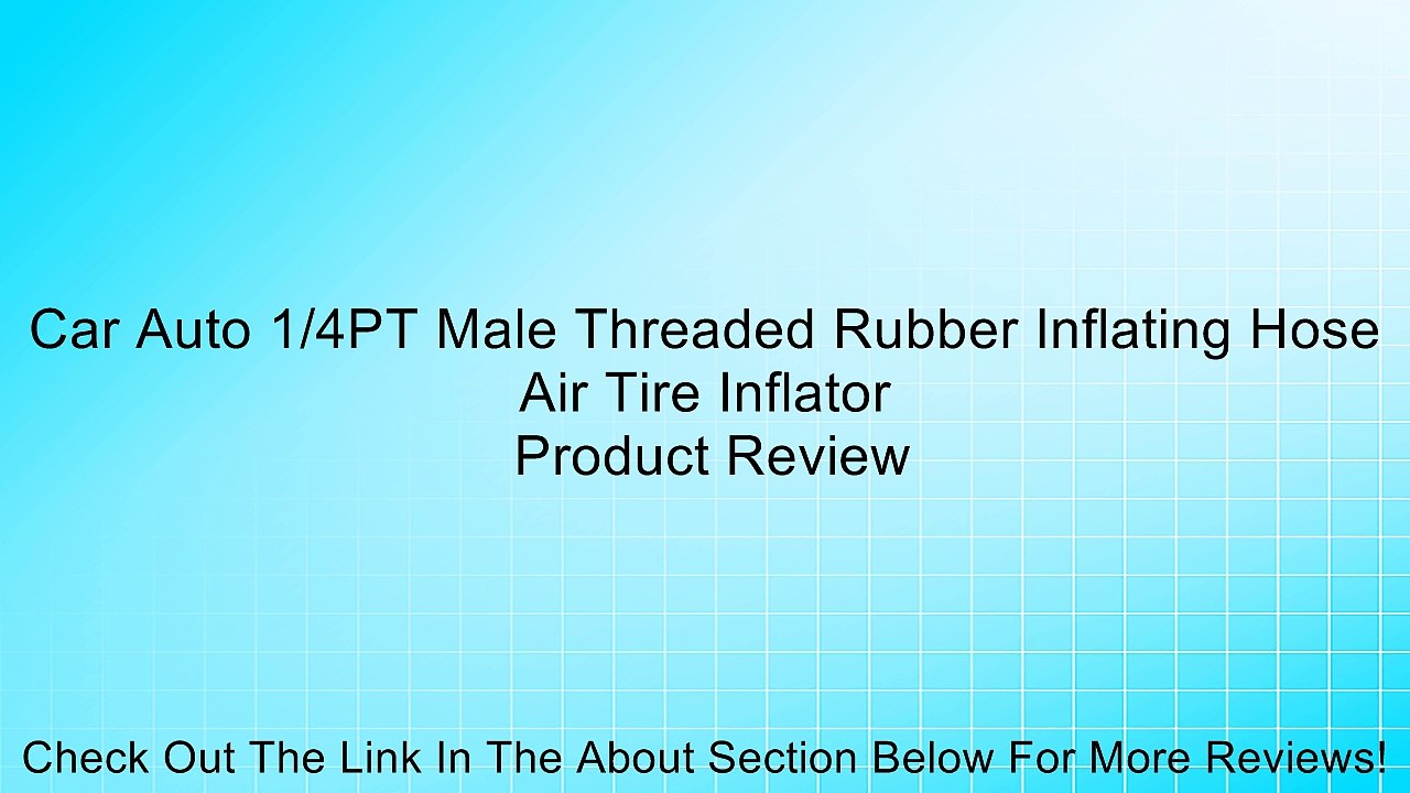 Car Auto 1/4PT Male Threaded Rubber Inflating Hose Air Tire Inflator Review