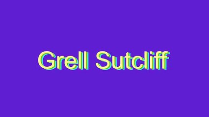 How to Pronounce Grell Sutcliff