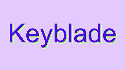 How to Pronounce Keyblade