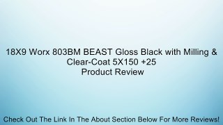 18X9 Worx 803BM BEAST Gloss Black with Milling & Clear-Coat 5X150 +25 Review