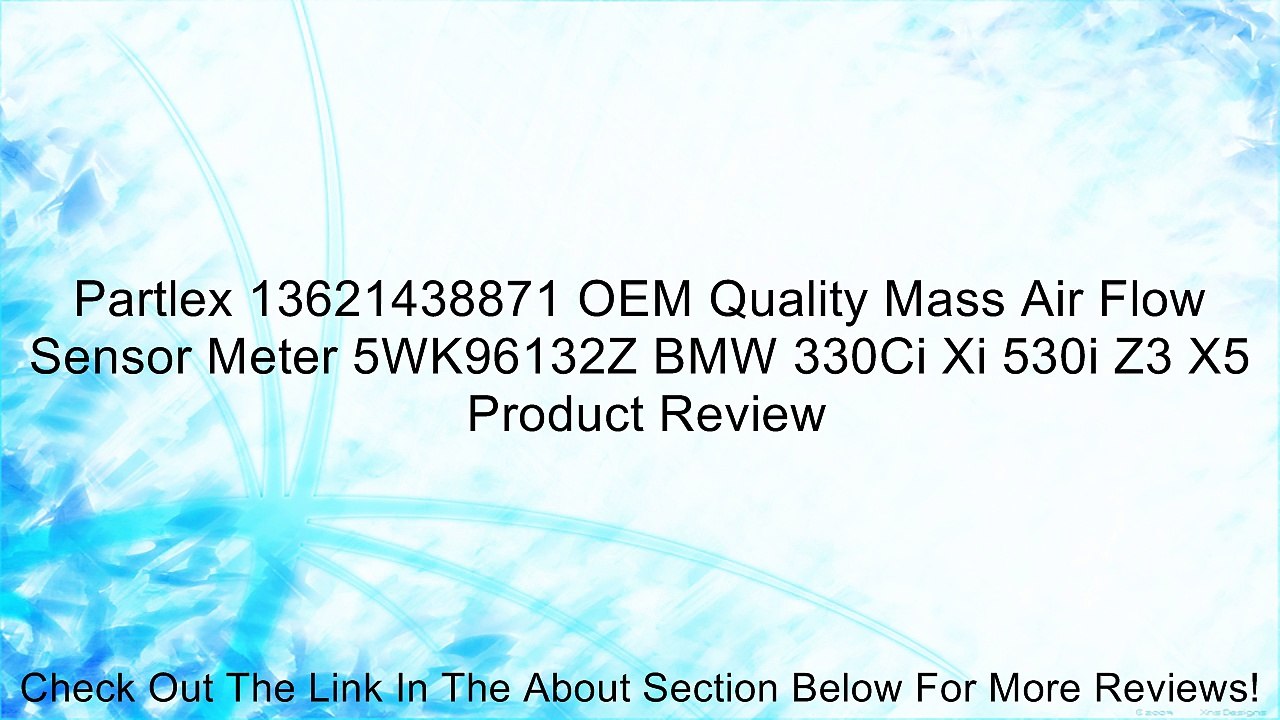 Partlex 13621438871 OEM Quality Mass Air Flow Sensor Meter 5WK96132Z BMW 330Ci Xi 530i Z3 X5 Review
