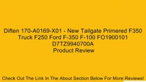 Diften 170-A0169-X01 - New Tailgate Primered F350 Truck F250 Ford F-350 F-100 FO1900101 D7TZ9940700A Review