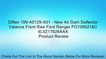 Diften 199-A0129-X01 - New Air Dam Deflector Valance Front Raw Ford Ranger FO1095216C 4L5Z17626AAA Review