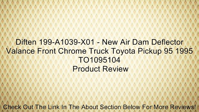 Diften 199-A1039-X01 - New Air Dam Deflector Valance Front Chrome Truck Toyota Pickup 95 1995 TO1095104 Review